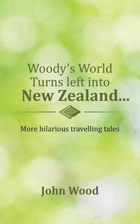 bokomslag Woody's World Turns left into New Zealand...