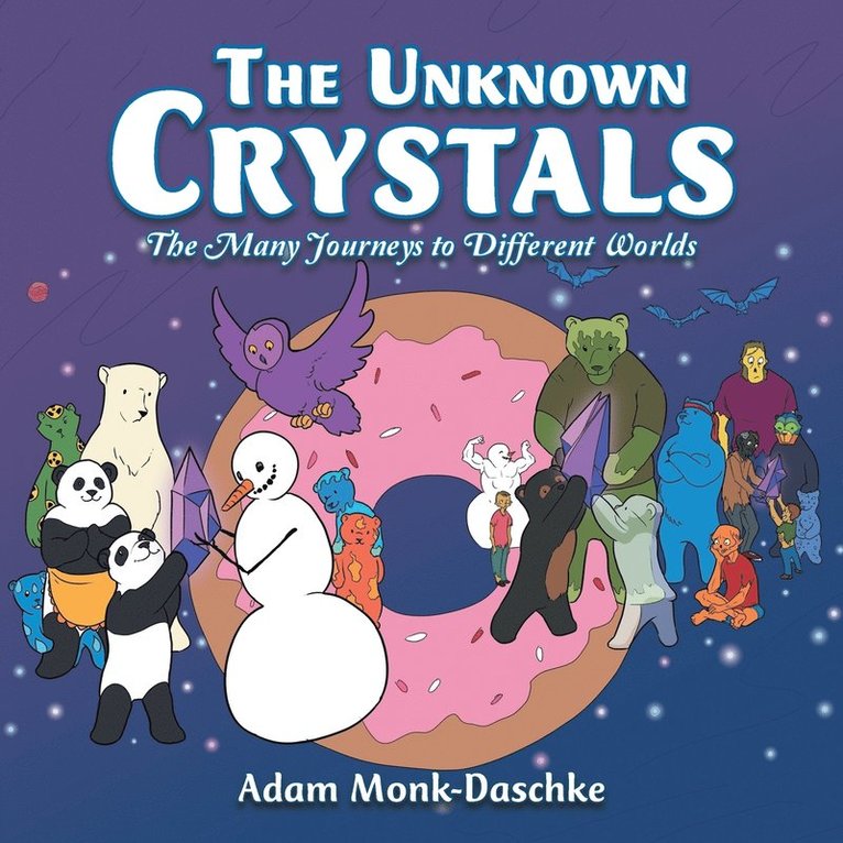 Adam Monk-Daschke - The Unknown Crystals: The Many Journeys to Different Worlds, Häftad