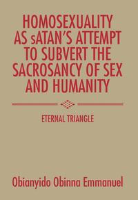 bokomslag Homosexuality as Satan's Attempt to Subvert the Sacrosancy of Sex and Humanity