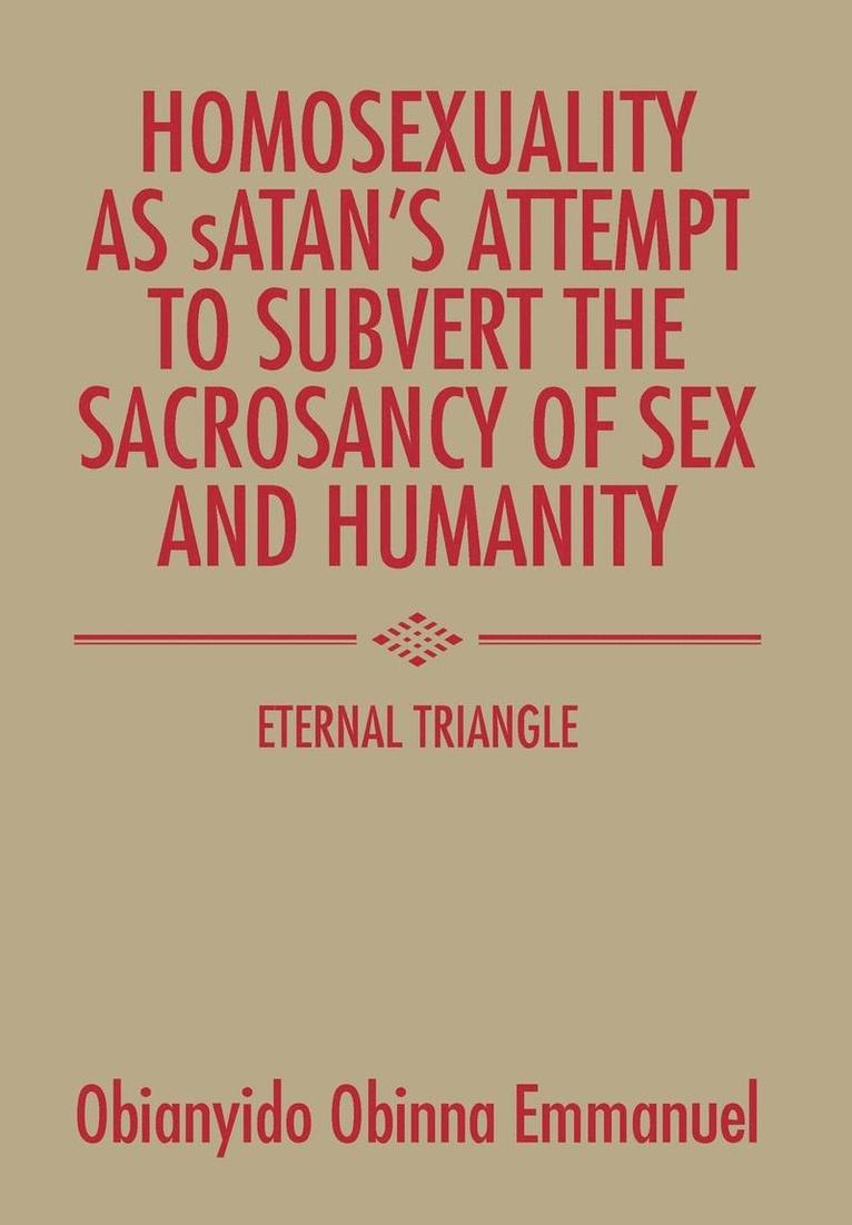 Homosexuality as Satan's Attempt to Subvert the Sacrosancy of Sex and Humanity 1