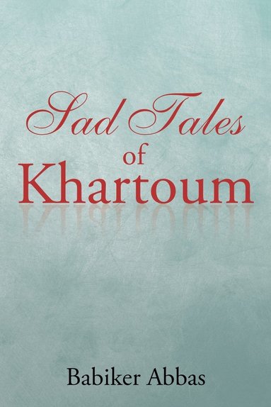 bokomslag Sad Tales of Khartoum