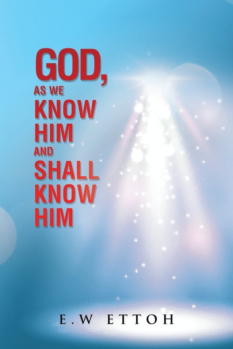 E W Ettoh, E. W. Ettoh, E.W Ettoh, E. W Ettoh - God, as We Know Him and Shall Know Him, Häftad