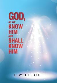 bokomslag God, as We Know Him and Shall Know Him