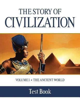 The Story of Civilization Test Book: Volume I - The Ancient World 1