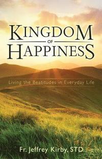 bokomslag Kingdom of Happiness: Living the Beatitudes in Everyday Life