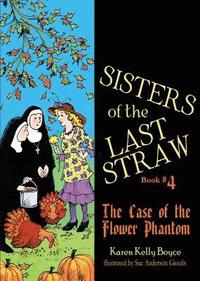 bokomslag Sisters of the Last Straw, Book 4: The Case of the Flower Phantom