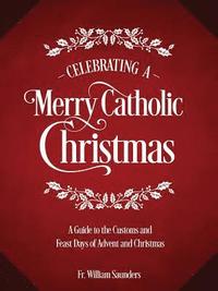 bokomslag Celebrating a Merry Catholic Christmas: A Guide to the Customs and Feast Days of Advent and Christmas
