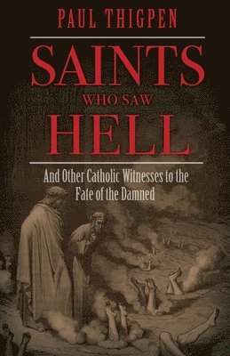 bokomslag Saints Who Saw Hell: And Other Catholic Witnesses to the Fate of the Damned