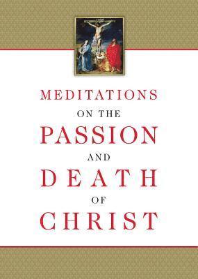 Meditations on the Passion and Death of Christ 1