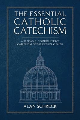 bokomslag The Essential Catholic Catechism: A Readable, Comprehensive Catechism of the Catholic Faith