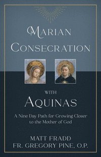 bokomslag Marian Consecration with Aquinas: A Nine Day Path for Growing Closer to the Mother of God