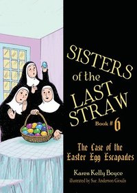 bokomslag Sisters of the Last Straw Vol 6, 6: The Case of the Easter Egg Escapades