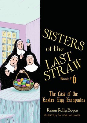 Sisters of the Last Straw Vol 6: The Case of the Easter Egg Escapades Volume 6 1