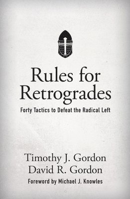 bokomslag Rules for Retrogrades: Forty Tactics to Defeat the Radical Left