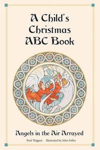 bokomslag A Child's Christmas ABC Book: Angels in the Air Arrayed