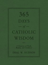 bokomslag 365 Days of Catholic Wisdom: A Treasury of Truth, Beauty, and Goodness