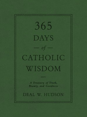 bokomslag 365 Days of Catholic Wisdom: A Treasury of Truth, Beauty, and Goodness