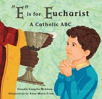 bokomslag E Is for Eucharist: A Catholic ABC