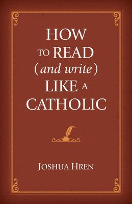 bokomslag How to Read (and Write) Like a Catholic