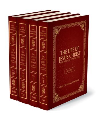 The Life of Jesus Christ and Biblical Revelations (4 Volume Set): From the Visions of Ven. Anne Catherine Emmerich 1