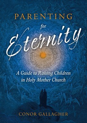 bokomslag Parenting for Eternity: A Guide to Raising Children in Holy Mother Church