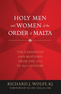 bokomslag Holy Men and Women of the Order of Malta: The Canonized and Beatified from the Twelfth to the Twenty-First Century