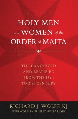 bokomslag Holy Men and Women of the Order of Malta: The Canonized and Beatified from the Twelfth to the Twenty-First Century