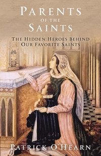 bokomslag Parents of the Saints: The Hidden Heroes Behind Our Favorite Saints