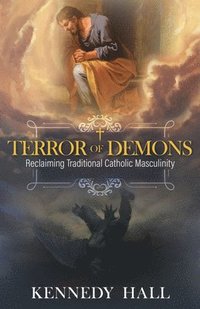 bokomslag Terror of Demons: Reclaiming Traditional Catholic Masculinity