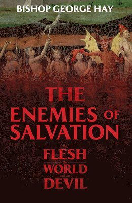 George Hay - The Enemies of Salvation: The Flesh, the World, and the Devil, Häftad