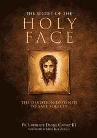 bokomslag The Secret of the Holy Face: The Devotion Destined to Save Society