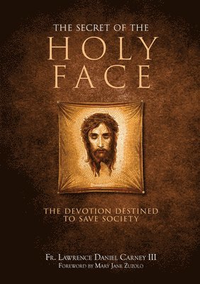 bokomslag The Secret of the Holy Face: The Devotion Destined to Save Society