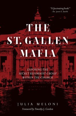 bokomslag The St. Gallen Mafia: Exposing the Secret Reformist Group Within the Church