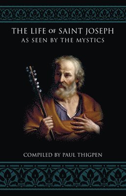 Paul Thigpen - The Life of Saint Joseph as Seen by the Mystics, Häftad