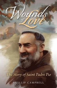 bokomslag Wounds of Love: The Story of Saint Padre Pio
