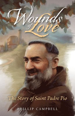 Wounds of Love: The Story of Saint Padre Pio 1