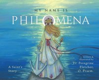 bokomslag My Name Is Philomena: A Saint's Story