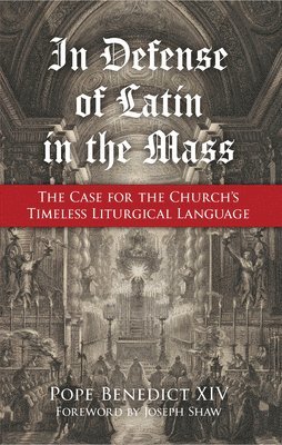 In Defense of Latin in the Mass: The Case for the Church's Timeless Liturgical Language 1