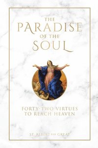 bokomslag The Paradise of the Soul: Forty-Two Virtues to Reach Heaven