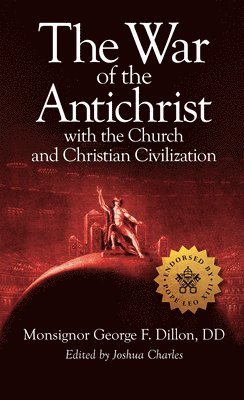 The War of the Antichrist with the Church and Christian Civilization 1