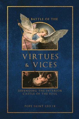 The Battle of the Virtues and Vices: Defending the Interior Castle of the Soul 1