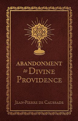 Jean-Pierre De Caussade - Abandonment to Divine Providence (Deluxe Edition), Inbunden