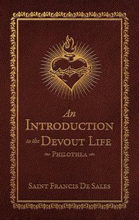 bokomslag An Introduction to the Devout Life:: Philothea (Deluxe Edition)