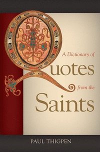 bokomslag A Dictionary of Quotes from the Saints