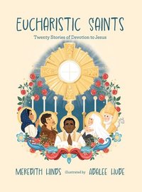 bokomslag Eucharistic Saints: Twenty Stories of Devotion to Jesus
