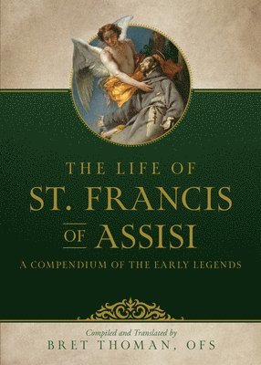 bokomslag The Life of St. Francis: A Compendium of Early Legends