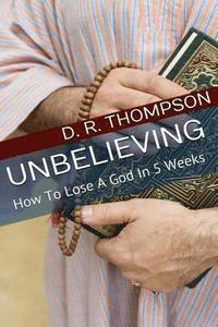 bokomslag Unbelieving: How To Lose A God In 5 Weeks