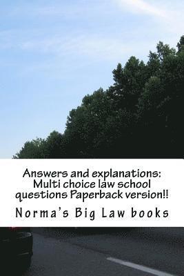 Answers and explanations: Multi choice law school questions Paperback version!!: Authors of 6 published bar essays!!!!!! 1