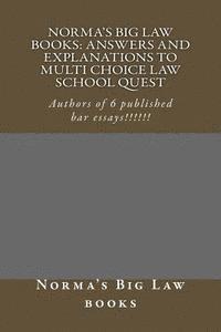 Norma's Big Law books: Answers and explanations to Multi Choice law school quest: Authors of 6 published bar essays!!!!!! 1