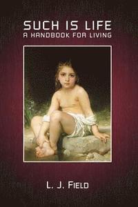 bokomslag Such Is Life: A Handbook For Living